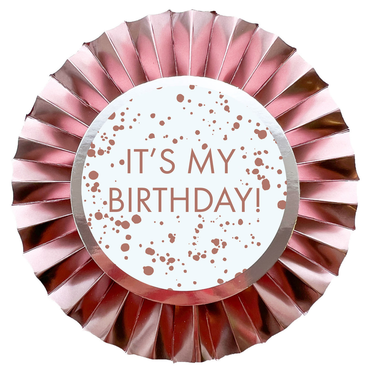 Rose Gold It's My Birthday Badge